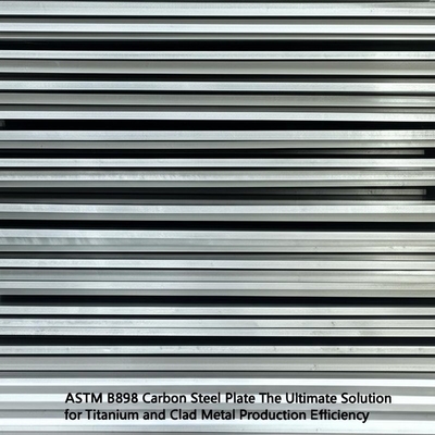 ASTM B898 Piastra di acciaio al carbonio La soluzione definitiva per l'efficienza della produzione di titanio e metallo placcato